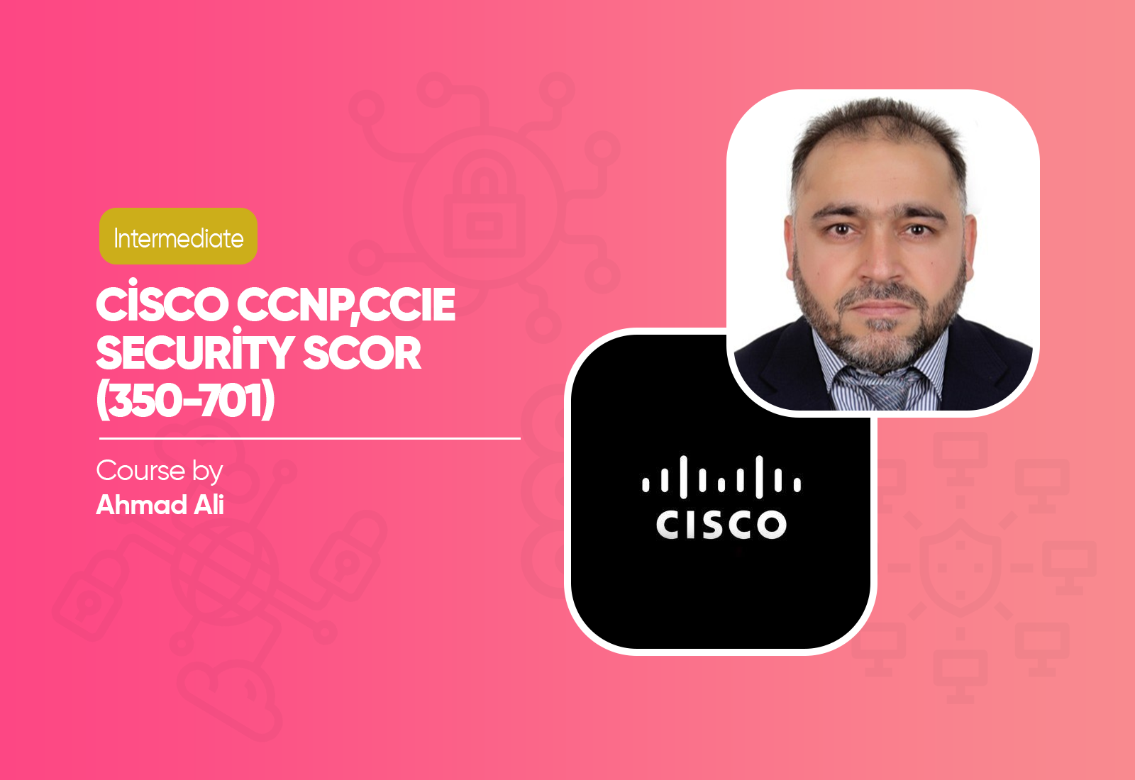 Cisco CCNP,CCIE Security SCOR (350-701) Course by Ahmad Ali