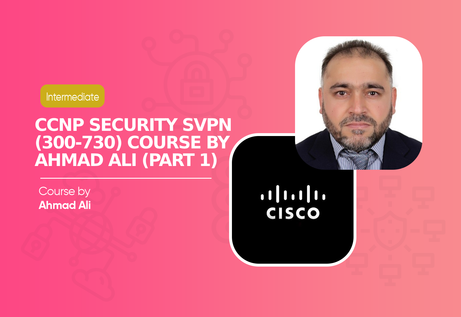 CCNP Security SVPN (300-730) Course By Ahmad Ali (Part 1)